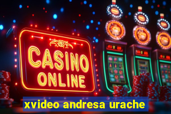 xvideo andresa urache